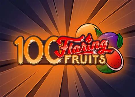 100 Flaring Fruits Betano