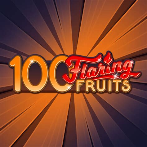100 Flaring Fruits Blaze