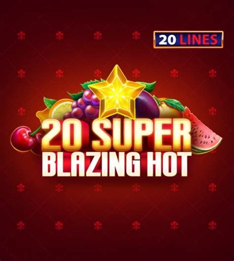 20 Super Blazing Hot Betfair
