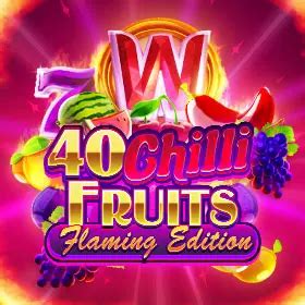 40 Chilli Fruits Flaming Edition Bwin