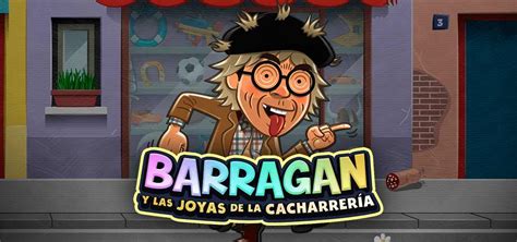 Barragan Y Las Joyas De La Cacharreria Slot Gratis