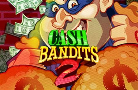Cash Bandits 2 Slot - Play Online