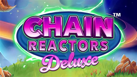 Chain Reactors Deluxe Bet365