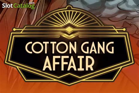 Cotton Gang Affair Netbet