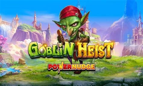 Jogar Goblin Heist Powernudge Com Dinheiro Real