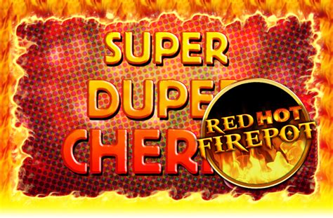 Jogue Super Duper Cherry Red Hot Firepot Online