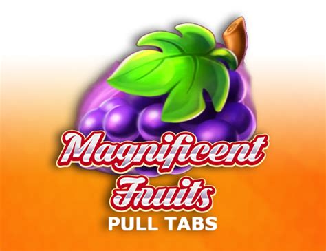 Magnificent Fruits Pull Tabs Betano
