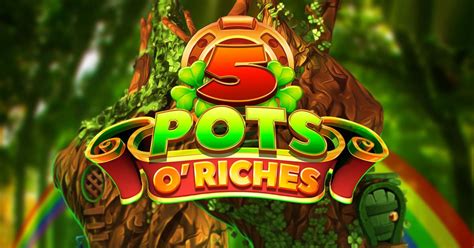 Play 5 Pots O Riches Slot