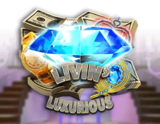 Play Livin Luxurious Slot