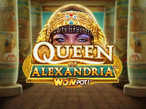 Play Queen Of Alexandria Wowpot Slot
