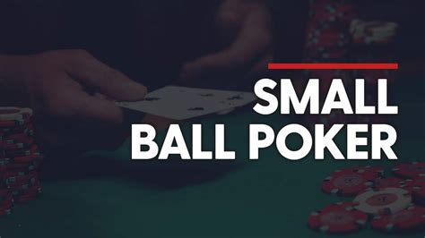 Poker Small Ball Teoria