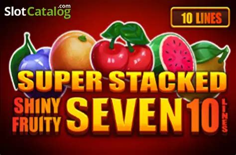 Shiny Fruits Seven 10 Lines Super Stacked Netbet