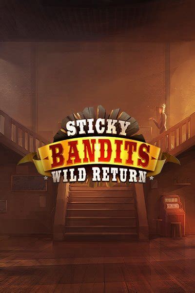 Sticky Bandits Wild Return Bodog