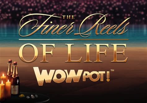 The Finer Reels Of Life Wowpot Brabet