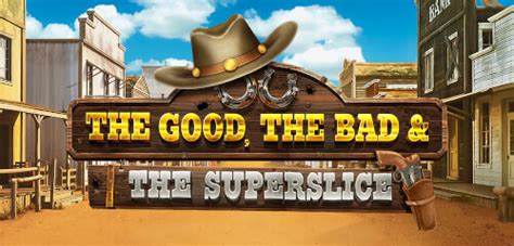 The Good The Bad And The Superslice Bodog