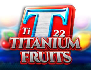 Titanium Fruits Bet365