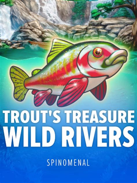 Trout S Treasure Wild Rivers Brabet